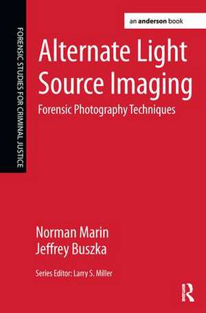 Alternate Light Source Imaging: Forensic Photography Techniques de Norman Marin