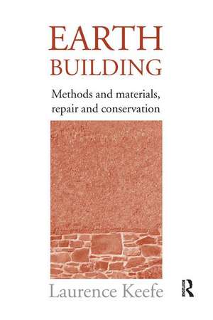 Earth Building: Methods and Materials, Repair and Conservation de Laurence Keefe