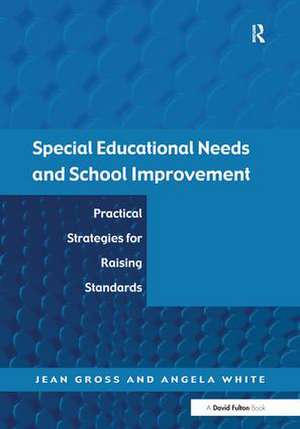 Special Educational Needs and School Improvement: Practical Strategies for Raising Standards de Jean Gross