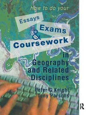 How to do your Essays, Exams and Coursework in Geography and Related Disciplines de Peter Knight