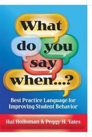 What Do You Say When…?: Best Practice Language for Improving Student Behavior de Hal Holloman