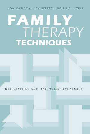 Family Therapy Techniques: Integrating and Tailoring Treatment de Jon Carlson