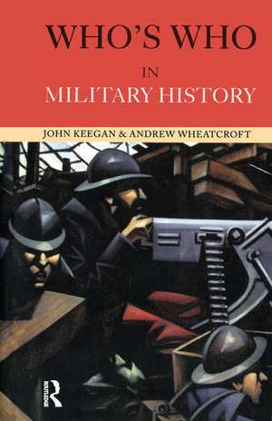 Who's Who in Military History: From 1453 to the Present Day de John Keegan