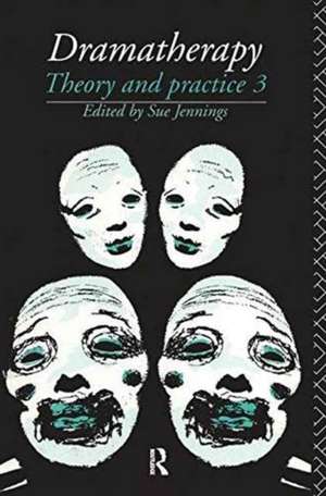 Dramatherapy: Theory and Practice, Volume 3 de Sue Jennings