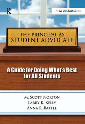 Principal as Student Advocate, The: A Guide for Doing What's Best for All Students de Scott, M Norton