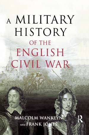 A Military History of the English Civil War: 1642-1649 de Malcolm Wanklyn