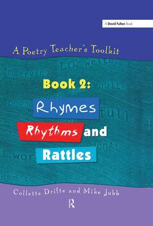 A Poetry Teacher's Toolkit: Book 2: Rhymes, Rhythms and Rattles de Collette Drifte