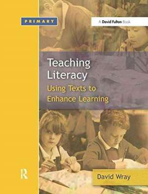 Teaching and Learning Literacy: Reading and Writing Texts for a Purpose de David Wray