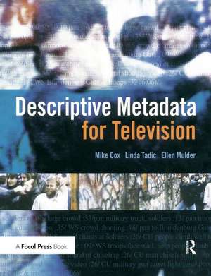 Descriptive Metadata for Television: An End-to-End Introduction de Mike Cox