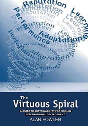 The Virtuous Spiral: A Guide to Sustainability for NGOs in International Development de Alan Fowler