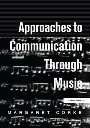 Approaches to Communication through Music de Margaret Corke