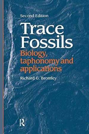 Trace Fossils: Biology, Taxonomy and Applications de Richard G. (Geological Institute, University of Copenhagen, Denmark), Bromley