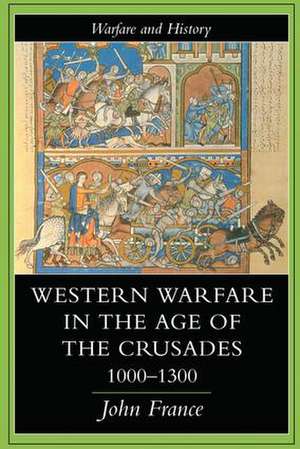 Western Warfare In The Age Of The Crusades, 1000-1300 de John France