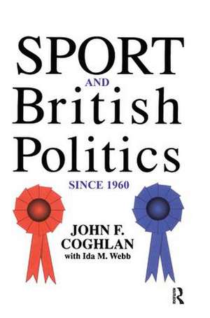 Sport And British Politics Since 1960 de John F. Coghlan