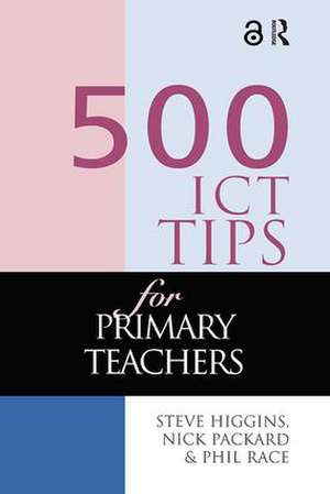 500 ICT Tips for Primary Teachers de Steve Higgins