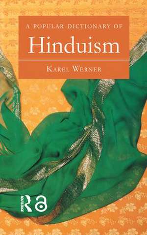 A Popular Dictionary of Hinduism de Karel Werner