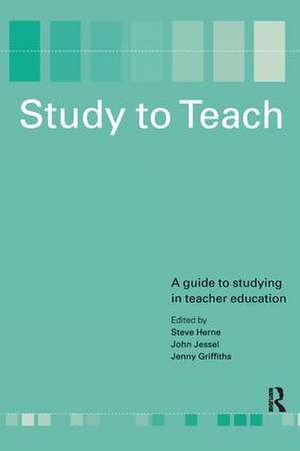 Study to Teach: A Guide to Studying in Teacher Education de Steve Herne