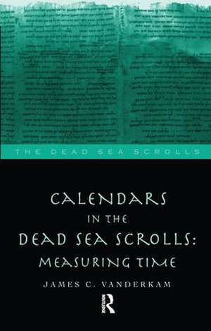 Calendars in the Dead Sea Scrolls: Measuring Time de James C. VanderKam