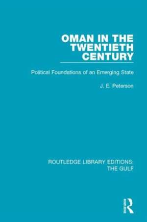 Oman in the Twentieth Century: Political Foundations of an Emerging State de J.E. Peterson