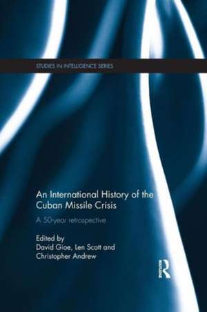 An International History of the Cuban Missile Crisis: A 50-year retrospective de David Gioe