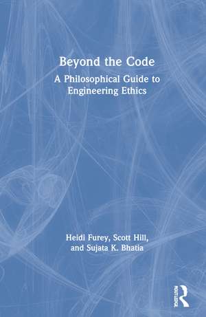 Beyond the Code: A Philosophical Guide to Engineering Ethics de Heidi Furey