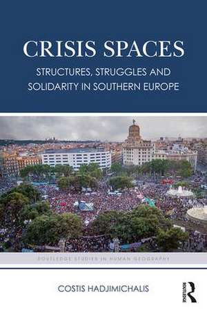 Crisis Spaces: Structures, Struggles and Solidarity in Southern Europe de Costis Hadjimichalis