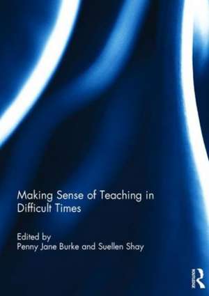 Making Sense of Teaching in Difficult Times de Penny Burke