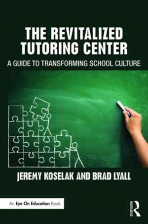 The Revitalized Tutoring Center: A Guide to Transforming School Culture de Jeremy Koselak