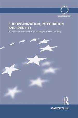 Europeanization, Integration and Identity: A Social Constructivist Fusion Perspective on Norway de Gamze Tanil