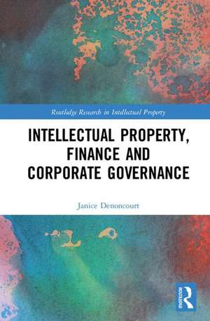 Intellectual Property, Finance and Corporate Governance de Janice Denoncourt