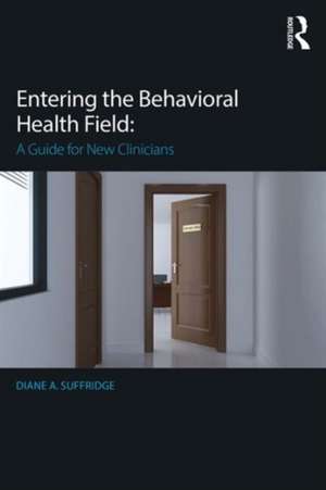 Entering the Behavioral Health Field: A Guide for New Clinicians de Diane Suffridge