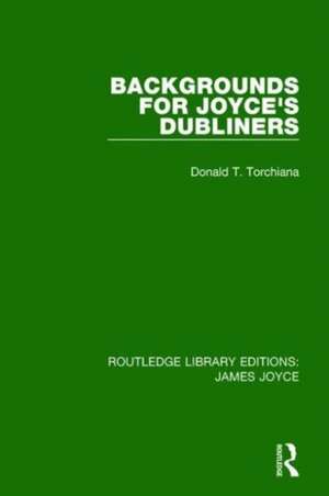 Backgrounds for Joyce's Dubliners de Donald T. Torchiana