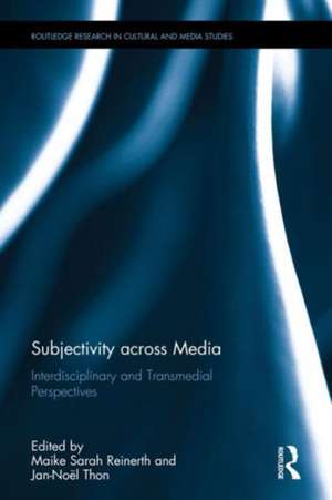 Subjectivity across Media: Interdisciplinary and Transmedial Perspectives de Maike Sarah Reinerth