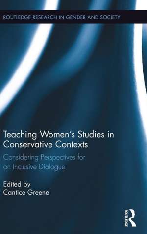 Teaching Women's Studies in Conservative Contexts: Considering Perspectives for an Inclusive Dialogue de Cantice Greene