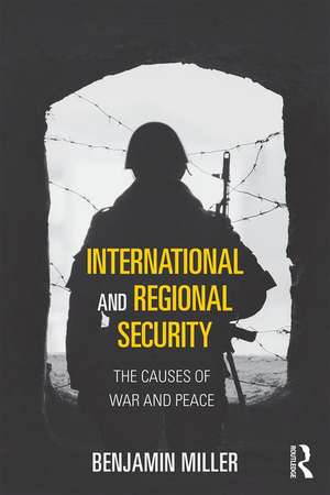 International and Regional Security: The Causes of War and Peace de Benjamin Miller