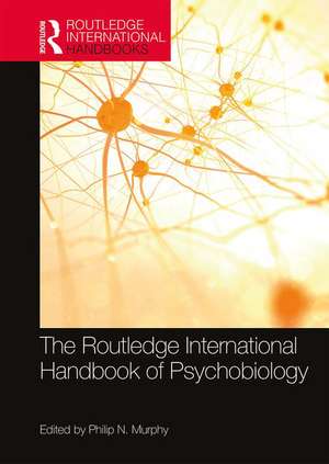 The Routledge International Handbook of Psychobiology de Philip N. Murphy