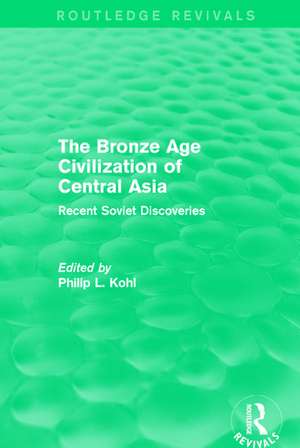 The Bronze Age Civilization of Central Asia: Recent Soviet Discoveries de Philip L. Kohl