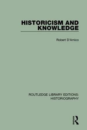 Historicism and Knowledge de Robert D'Amico