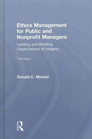 Ethics Management for Public and Nonprofit Managers: Leading and Building Organizations of Integrity de Donald C Menzel