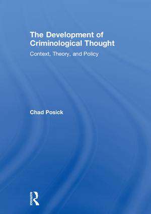 The Development of Criminological Thought: Context, Theory and Policy de Chad Posick