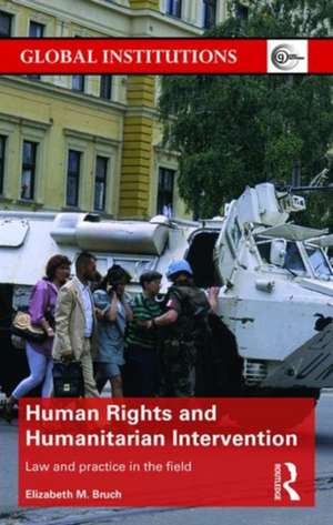 Human Rights and Humanitarian Intervention: Law and Practice in the Field de Elizabeth Bruch