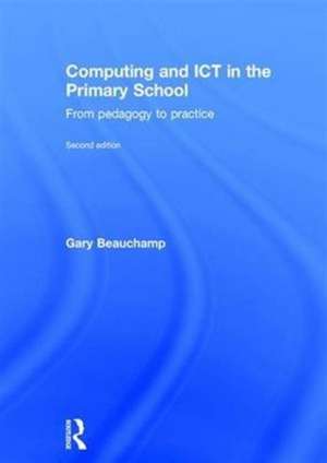 Computing and ICT in the Primary School: From pedagogy to practice de Gary Beauchamp