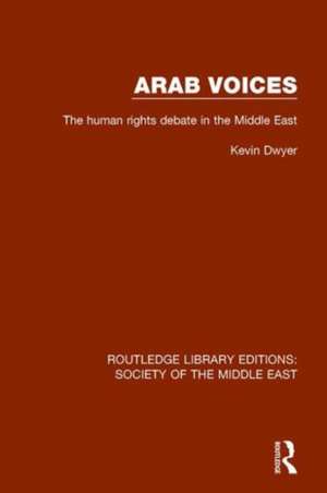 Arab Voices: The human rights debate in the Middle East de Kevin Dwyer