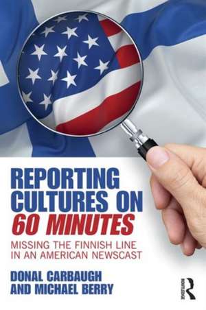 Reporting Cultures on 60 Minutes: Missing the Finnish Line in an American Newscast de Donal Carbaugh