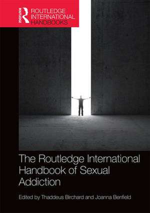 Routledge International Handbook of Sexual Addiction de Thaddeus Birchard