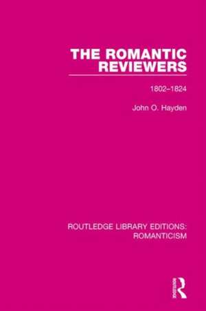 The Romantic Reviewers: 1802-1824 de John O. Hayden