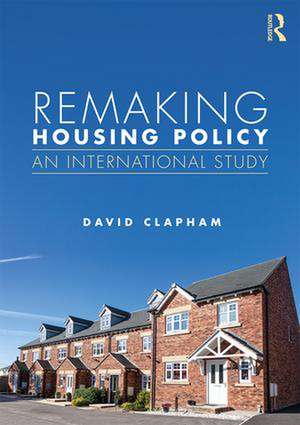 Remaking Housing Policy: An International Study de David Clapham