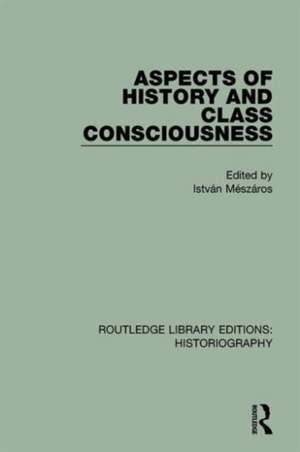 Aspects of History and Class Consciousness de Istvan Meszaros