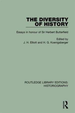 The Diversity of History: Essays in Honour of Sir Herbert Butterfield de John Elliott