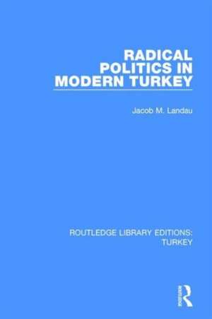 Radical Politics in Modern Turkey de Jacob M. Landau